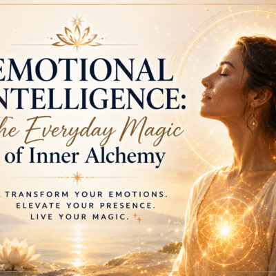 Virtual Workshop: Emotional Intelligence- The Everyday Magic Of Inner Alchemy